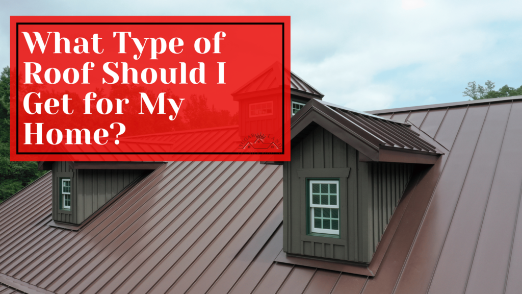 What-Type-of-Roof-Should-I-Get-for-My-Home?